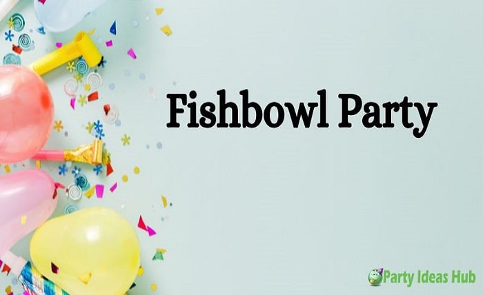 Fishbowl Party